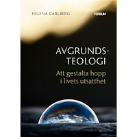 Helena Carlberg Avgrundsteologi : att gestalta hopp i livets utsatthet (häftad)