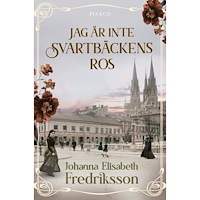 Johanna Elisabeth Fredriksson Jag är inte Svartbäckens ros (inbunden)