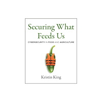 John Wiley & Sons Inc Securing What Feeds Us: Protecting Food from Cyber  Threats (häftad, eng)
