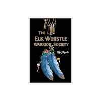 Dundurn Group Ltd The Elk Whistle Warrior Society (häftad, eng)
