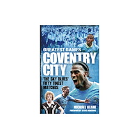 Pitch Publishing Ltd Coventry City Greatest Games (inbunden, eng)
