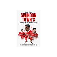 Pitch Publishing Ltd Swindon Town's Journey to the Premier League (inbunden, eng)