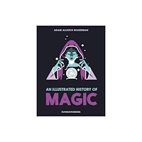 Flying Eye Books An Illustrated History of Magic (inbunden, eng)