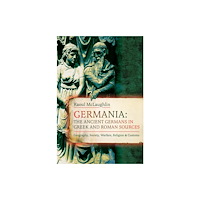 Pen & Sword Books Ltd Germania: The Ancient Germans in Greek and Roman Sources (inbunden, eng)