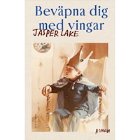 Jasper Lake Beväpna dig med vingar (inbunden)