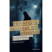 Johan Matz Förvarning, spionage och säkerhet : En vänbok till Wilhelm Agrell (inbunden)