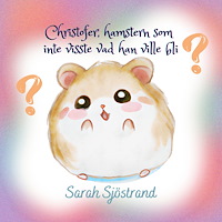 Sarah Sjöstrand Christofer, hamstern som inte visste vad han ville bli (inbunden)