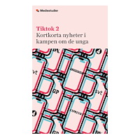 Institutet för Mediestudier Tiktok 2 : Kortkorta nyheter i kampen om de unga (häftad)