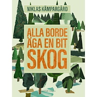 Niklas Kämpargård Alla borde äga en bit skog (inbunden)