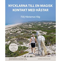 Anneli Westlund Nycklarna till en magisk kontakt med hästar : följ hästarnas väg (inbunden)