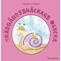 Maria Cidrér Trädgårdssnäckans olycka (inbunden)