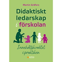Martin Gråfors Didaktiskt ledarskap i förskolan : innehållskvalitet i praktiken (häftad)