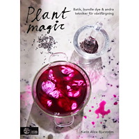 Karin Alice Bjurström Plant magic : batik, bundle dye & andra tekniker för växtfärgning (inbunden)