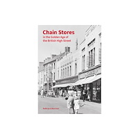 Liverpool University Press Chain Stores in the Golden Age of the British High Street (inbunden, eng)