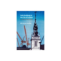 Liverpool University Press Faith Buildings in the City of London – A Guide for the Curious (inbunden, eng)