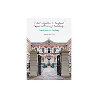 Liverpool University Press Irish Emigration to England Explored Through Bui – The Green and the Grey (inbunden, eng)