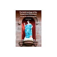 Liverpool University Press The Built Heritage of the Temperance Movement – The Way Out of Darkest England (inbunden, eng)