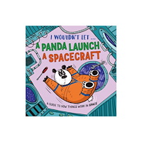 Hachette Children's Group I Wouldn’t Let a Panda Launch a Spacecraft (häftad, eng)