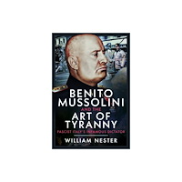 Pen & Sword Books Ltd Benito Mussolini and the Art of Tyranny (inbunden, eng)