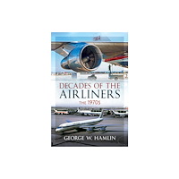 Pen & Sword Books Ltd Decades of the Airliners: The 1970s (inbunden, eng)