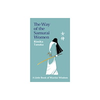 Headline Publishing Group The Way of the Samurai Women (inbunden, eng)