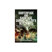Pen & Sword Books Ltd Subterfuge and Sabotage During Hitler’s Blitzkrieg (inbunden, eng)
