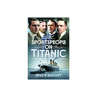 Pen & Sword Books Ltd Sportspeople on Titanic (inbunden, eng)