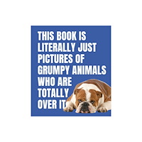 Smith Street Books This Book Is Literally Just Pictures of Grumpy Animals Who Are Totally Over It (inbunden, eng)