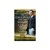 Pen & Sword Books Ltd To Gallipoli and the Somme (inbunden, eng)