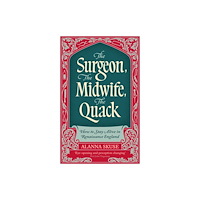 Oneworld Publications The Surgeon, The Midwife, The Quack (häftad, eng)