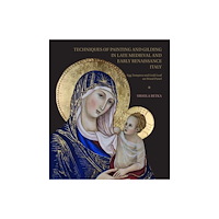 Hardie Grant Media Techniques of Painting and Gilding in Late Medieval and Early Renaissance Italy (inbunden, eng)