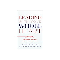 John Wiley & Sons Inc Leading With Your Whole Heart (inbunden, eng)