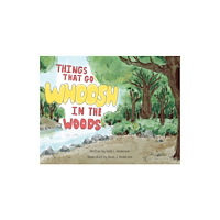 Austin Macauley Publishers Things That Go Whoosh in the Woods (häftad, eng)