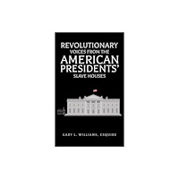 Austin Macauley Publishers LLC Revolutionary Voices from the American Presidents' Slave Houses (inbunden, eng)