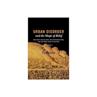 The university of chicago press Urban Disorder and the Shape of Belief – The Great Chicago Fire, the Haymarket Bomb, and the Model Town of Pullman, Seco...