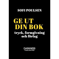 Sofi Poulsen Ge ut din bok – tryck, formgivning och förlag (inbunden)