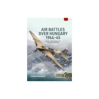 Helion & Company Air Battles over Hungary 1944-45 Volume 1 (häftad, eng)
