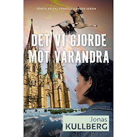 Jonas Kullberg Det vi gjorde mot varandra (inbunden)