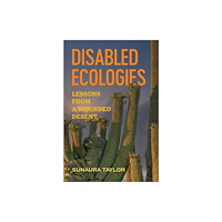University of california press Disabled Ecologies – Lessons from a Wounded Desert (häftad, eng)