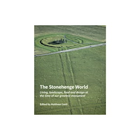 Liverpool University Press The Stonehenge World – Living, landscape, food and design at the time of our greatest monument (inbunden, eng)