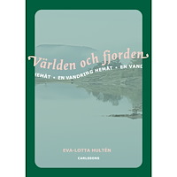 Eva-Lotta Hultén Världen och fjorden: en vandring hemåt (inbunden)