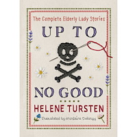 Helene Tursten Up to No Good: The Complete Elderly Lady Stories (inbunden, eng)