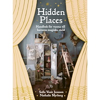Sofia Vusir Jansson Hidden Places : handbok för vuxna till barnens magiska värld (inbunden)