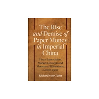 Cambridge University Press The Rise and Demise of Paper Money in Imperial China (häftad, eng)