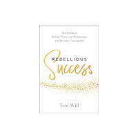 Greenleaf Book Group LLC Rebellious Success (inbunden, eng)