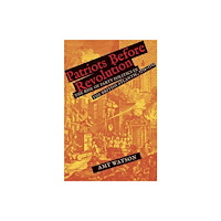 Yale university press Patriots Before Revolution – The Rise of Party Politics in the British Atlantic, 1714–1763 (inbunden, eng)