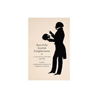 Yale university press Race and the Scottish Enlightenment – A Colonial History, 1750–1820 (inbunden, eng)