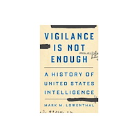 Yale university press Vigilance Is Not Enough – A History of United States Intelligence (inbunden, eng)