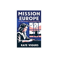 Yale university press Mission Europe – The Secret History of the Women of SOE (inbunden, eng)