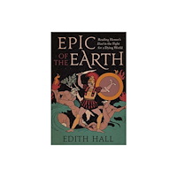 Yale university press Epic of the Earth – Reading Homer′s "Iliad" in the Fight for a Dying World (inbunden, eng)
